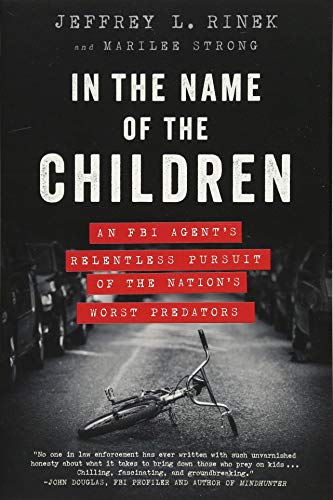 Book Cover In the Name of the Children: An FBI Agent's Relentless Pursuit of the Nation's Worst Predators