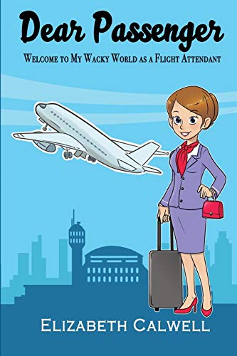 Book Cover Dear Passenger: Welcome to My Wacky World as a Flight Attendant