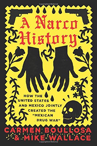 Book Cover A Narco History: How the United States and Mexico Jointly Created the 