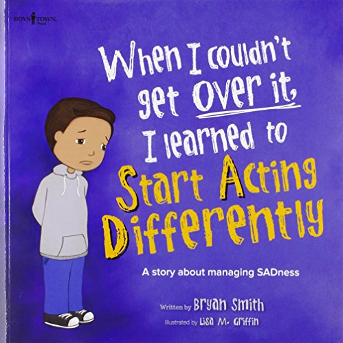 Book Cover When I Couldn't Get over It, I Learned to Start Acting Differently: A Story About Managing SADness