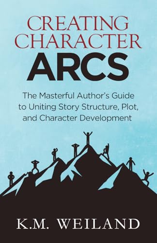 Book Cover Creating Character Arcs: The Masterful Author's Guide to Uniting Story Structure (Helping Writers Become Authors)