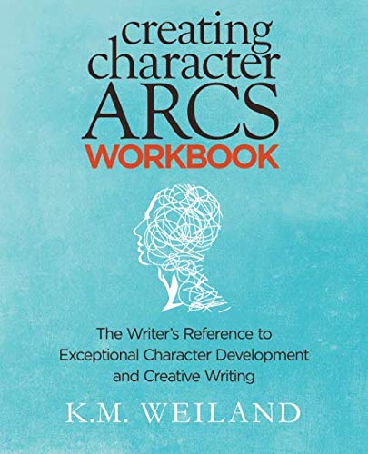 Book Cover Creating Character Arcs Workbook: The Writer's Reference to Exceptional Character Development and Creative Writing (Helping Writers Become Authors) (Volume 8)