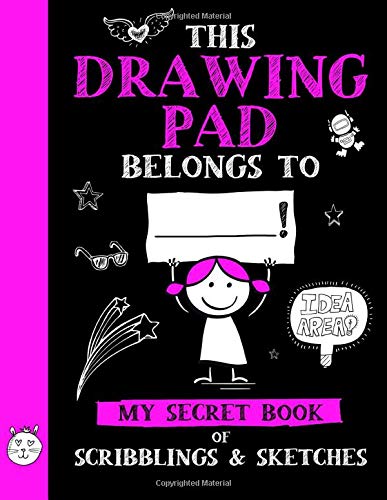 Book Cover This Drawing Pad Belongs to ______! My Secret Book of Scribblings and Sketches: Sketchbook for Kids, Great Art Supplies and Sketch Book Gifts for Girls Age 4, 5, 6, 7, 8, 9, 10, 11, And 12
