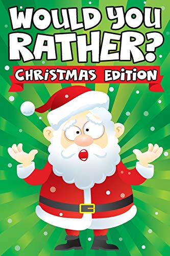 Book Cover Would you Rather? Christmas Edition: A Fun Family Activity Book for Boys and Girls Ages 6, 7, 8, 9, 10, 11, and 12 Years Old - Stocking Stuffers for ... Christmas Gifts (Stocking Stuffer Ideas)