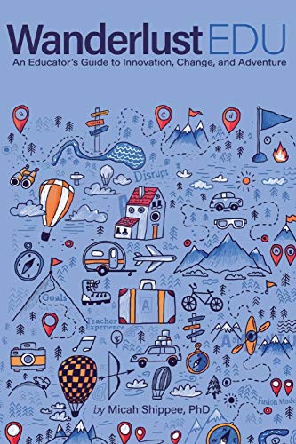 Book Cover WanderlustEDU: An Educator's Guide to Innovation, Change, and Adventure