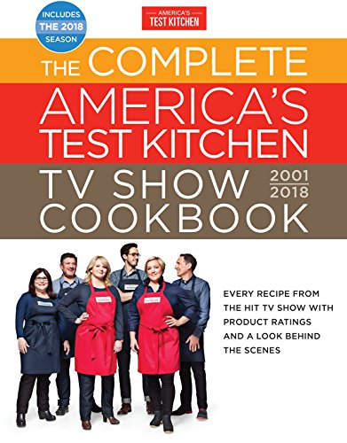 Book Cover The Complete America's Test Kitchen TV Show Cookbook 2001-2018: Every Recipe From The Hit TV Show With Product Ratings and a Look Behind the Scenes