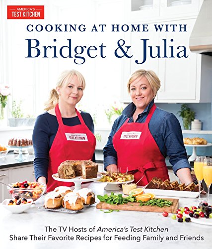 Book Cover Cooking at Home With Bridget & Julia: The TV Hosts of America's Test Kitchen Share Their Favorite Recipes for Feeding Family and Friends