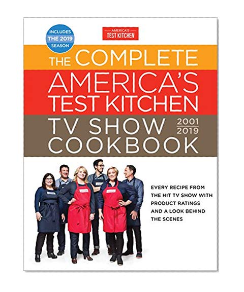 Book Cover The Complete America's Test Kitchen TV Show Cookbook 2001 - 2019: Every Recipe from the Hit TV Show with Product Ratings and a Look Behind the Scenes