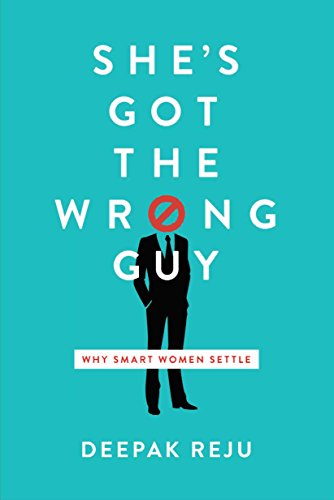 Book Cover She's Got the Wrong Guy: Why Smart Women Settle
