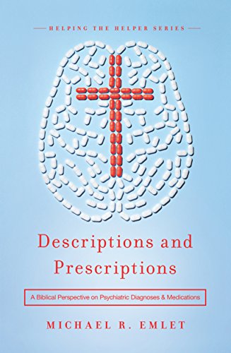Book Cover Descriptions and Prescriptions: A Biblical Perspective on Psychiatric Diagnoses and Medications