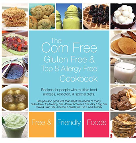 Book Cover The Corn Free, Gluten Free, and Top 8 Allergy Free Cookbook