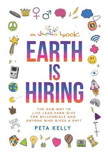 Book Cover Earth is Hiring: The New way to live, lead, earn and give for millennials and anyone who gives a sh*t
