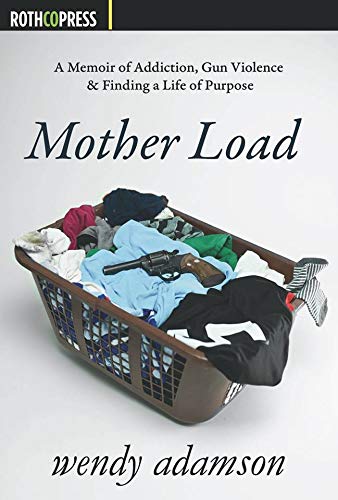 Book Cover Mother Load: A Memoir of Addiction, Gun Violence & Finding a Life of Purpose