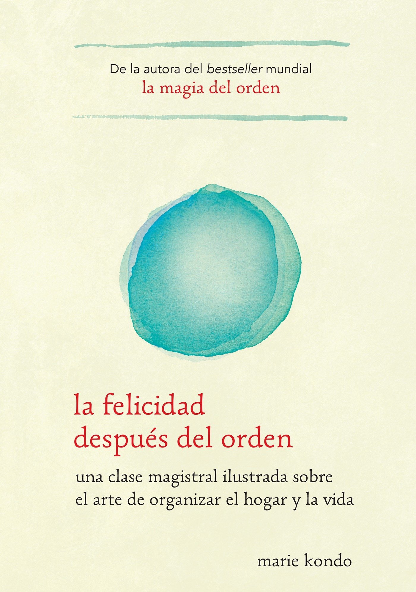 Book Cover La felicidad después del orden / Spark Joy: Una Clase Magistral Ilustrada Sobre El Arte De Organizer El Hogar Y La Vida (Spanish Edition)