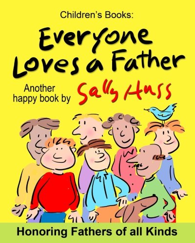 Everyone Loves a Father: (Fun, Adorable, Rhyming Bedtime Story/Picture Book, for Beginner Readers, Honoring Fathers of all Kinds, Including Animals, Ages 2-8)