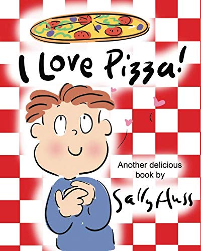 I Love Pizza!: (Amusing Children's Picture Book about the Delights of Eating Pizza)