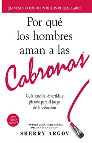 Book Cover Por Qué Los Hombres Aman A Las Cabronas: Guía Sencilla, Divertida y Picante Para El Juego De La Seducción / Why Men Love Bitches - Spanish Edition