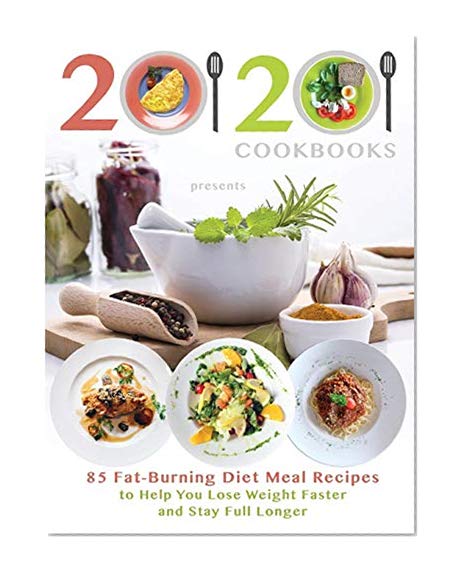 Book Cover 20/20 Cookbooks Presents: 85 Fat-Burning Diet Meal Recipes to Help You Lose Weight Faster and Stay Full Longer