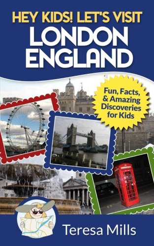 Book Cover Hey Kids! Let's Visit London England: Fun, Facts and Amazing Discoveries for Kids (Volume 4)