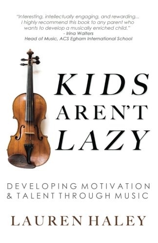Book Cover Kids Aren't Lazy: Developing Motivation and Talent Through Music