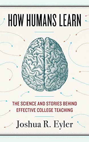 Book Cover How Humans Learn: The Science and Stories behind Effective College Teaching (Teaching and Learning in Higher Education)