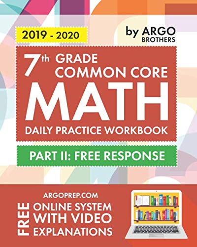 Book Cover 7th Grade Common Core Math: Daily Practice Workbook - Part II: Free Response | 1000+ Practice Questions and Video Explanations | Argo Brothers
