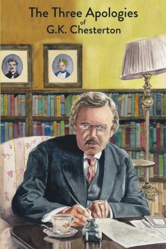 Book Cover The Three Apologies of G.K. Chesterton: Heretics, Orthodoxy & The Everlasting Man