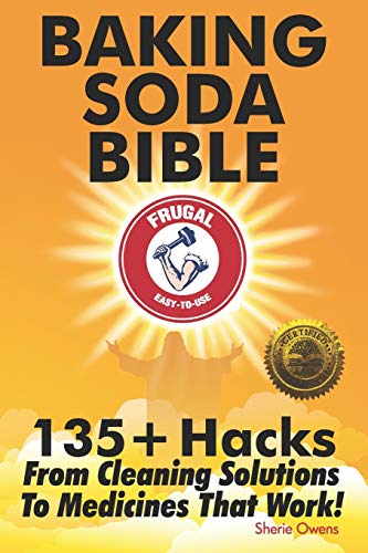 Book Cover Baking Soda Bible: 135+ Hacks From Cleaning Solutions To Medicines That Work!