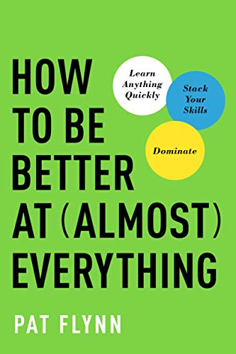 Book Cover How to Be Better at Almost Everything: Learn Anything Quickly, Stack Your Skills, Dominate