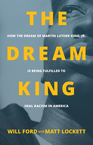 Book Cover The Dream King: How the Dream of Martin Luther King, Jr. Is Being Fulfilled to Heal Racism in America