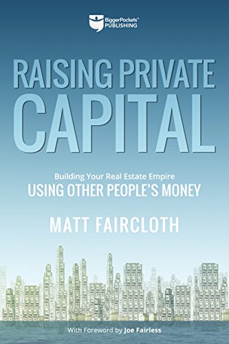 Book Cover Raising Private Capital: Building Your Real Estate Empire Using Other People's Money