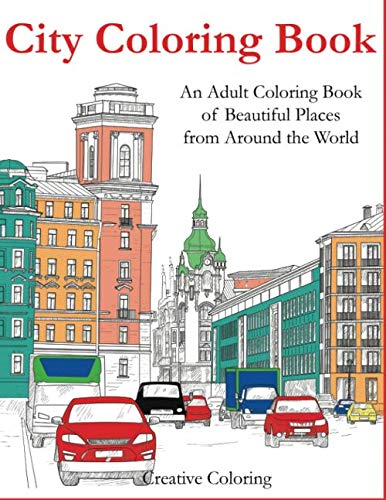 Book Cover City Coloring Book: An Adult Coloring Book of Beautiful Places from Around the World (Adult Coloring Books)