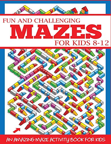 Book Cover Fun and Challenging Mazes for Kids 8-12: An Amazing Maze Activity Book for Kids (Maze Books for Kids)