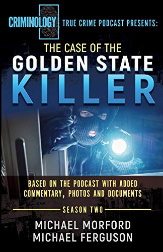 Book Cover The Case Of The Golden State Killer: Based On The Podcast With Additional Commentary, Photographs And Documents (Criminology Podcast Season Two)