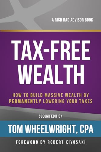 Book Cover Tax-Free Wealth: How to Build Massive Wealth by Permanently Lowering Your Taxes (Rich Dad's Advisors (Paperback))