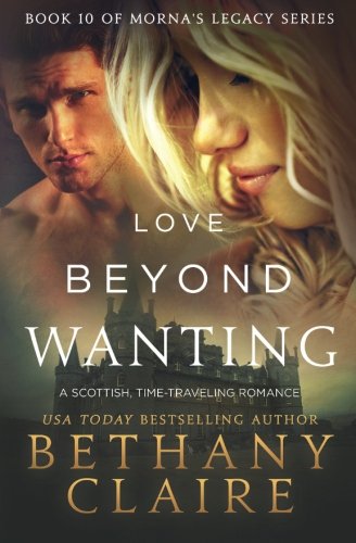 Book Cover Love Beyond Wanting: A Scottish Time Travel Romance (Morna's Legacy Series) (Volume 10)