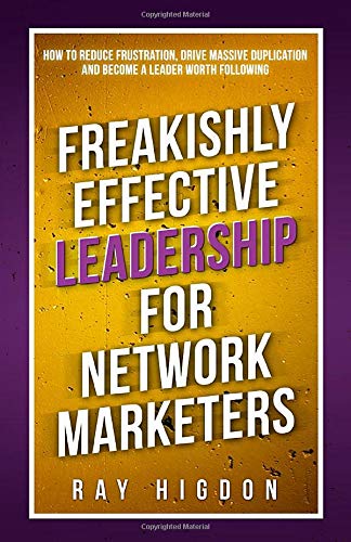 Book Cover Freakishly Effective Leadership for Network Marketers: How to Reduce Frustration, Drive Massive Duplication and Become a Leader Worth Following