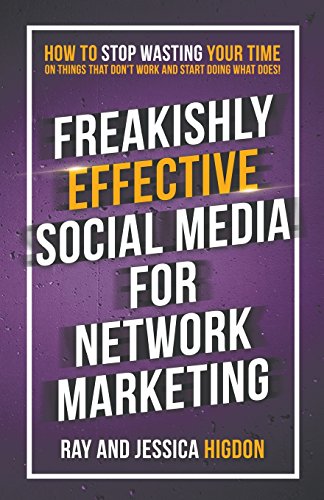 Book Cover Freakishly Effective Social Media for Network Marketing: How to Stop Wasting Your Time on Things That Don't Work and Start Doing What Does!