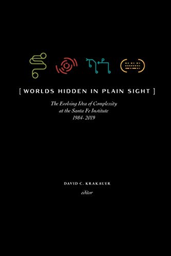 Book Cover Worlds Hidden in Plain Sight: Thirty Years of Complexity Thinking at the Santa Fe Institute