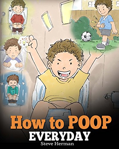 Book Cover How to Poop Everyday: A Book for Children Who Are Scared to Poop. A Cute Story on How to Make Potty Training Fun and Easy.