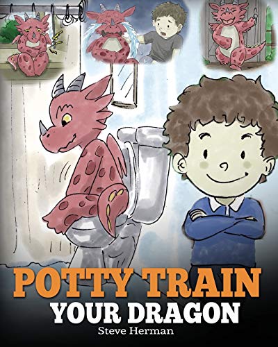 Book Cover Potty Train Your Dragon: How to Potty Train Your Dragon Who Is Scared to Poop. A Cute Children Story on How to Make Potty Training Fun and Easy. (My Dragon Books)