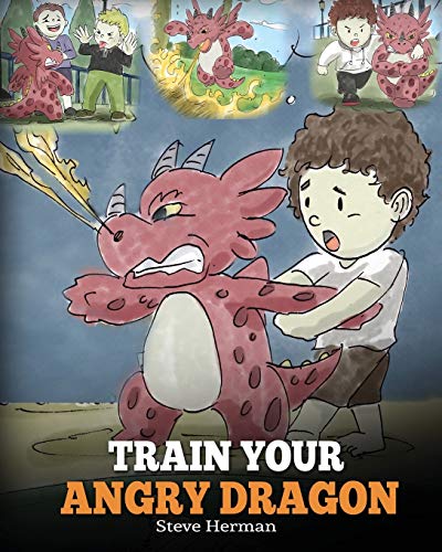 Book Cover Train Your Angry Dragon: A Cute Children Story To Teach Kids About Emotions and Anger Management (My Dragon Books)