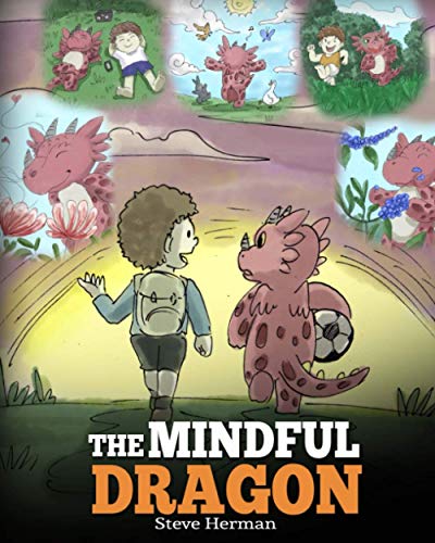 Book Cover The Mindful Dragon: A Dragon Book about Mindfulness. Teach Your Dragon To Be Mindful. A Cute Children Story to Teach Kids about Mindfulness, Focus and Peace. (My Dragon Books)