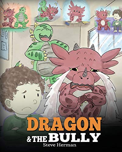 Book Cover Dragon and The Bully: Teach Your Dragon How To Deal With The Bully. A Cute Children Story To Teach Kids About Dealing with Bullying in Schools. (My Dragon Books) (Volume 5)