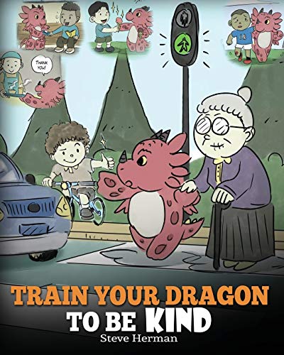 Book Cover Train Your Dragon To Be Kind: A Dragon Book To Teach Children About Kindness. A Cute Children Story To Teach Kids To Be Kind, Caring, Giving And Thoughtful. (My Dragon Books)