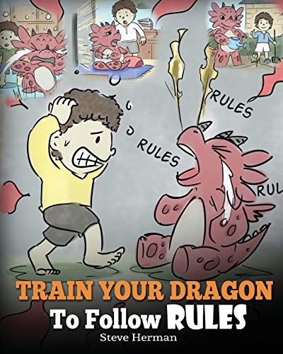 Book Cover Train Your Dragon To Follow Rules: Teach Your Dragon To NOT Get Away With Rules. A Cute Children Story To Teach Kids To Understand The Importance of Following Rules. (My Dragon Books)
