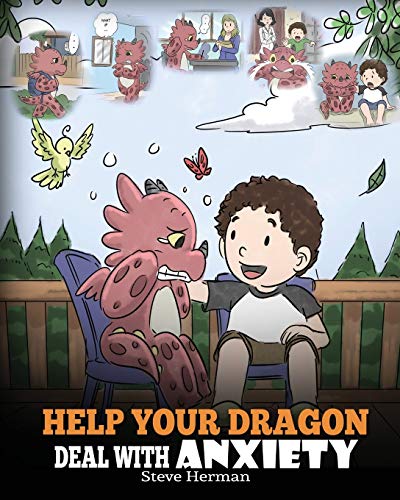Book Cover Help Your Dragon Deal With Anxiety: Train Your Dragon To Overcome Anxiety. A Cute Children Story To Teach Kids How To Deal With Anxiety, Worry And Fear. (My Dragon Books)
