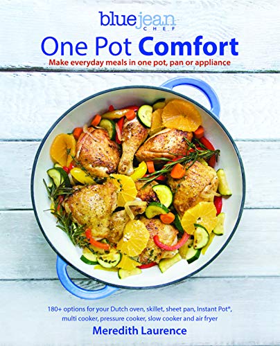 Book Cover Blue Jean Chef's One Pot Comfort: Make Everyday Meals in One Pot, Pan or Appliance: 180+ recipes for your Dutch oven, skillet, sheet pan, ... cooker, and air fryer (The Blue Jean Chef, 7)