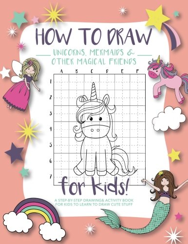 Book Cover How to Draw Unicorns, Mermaids and Other Magical Friends: A Step-by-Step Drawing and Activity Book for Kids to Learn to Draw Cute Stuff