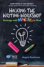 Hacking the Writing Workshop: Redesign with Making in Mind (Hack Learning Series) (Volume 16)